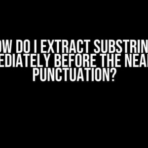 How do I extract substrings immediately before the nearest punctuation?