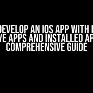 How to Develop an iOS App with Blocking Native Apps and Installed Apps: A Comprehensive Guide