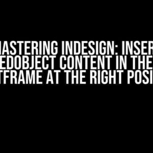 Mastering InDesign: Insert AnchoredObject Content in the Parent TextFrame at the Right Position