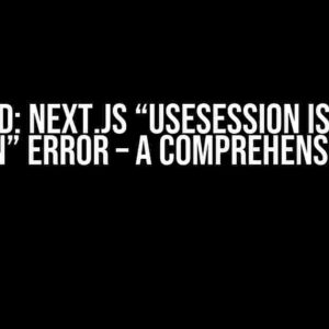 Solved: Next.js “useSession is not a function” Error – A Comprehensive Guide