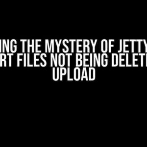 Solving the Mystery of Jetty tmp Multipart Files Not Being Deleted After Upload