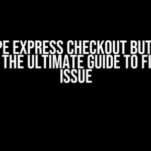 Stripe Express Checkout Buttons Clipped: The Ultimate Guide to Fixing the Issue