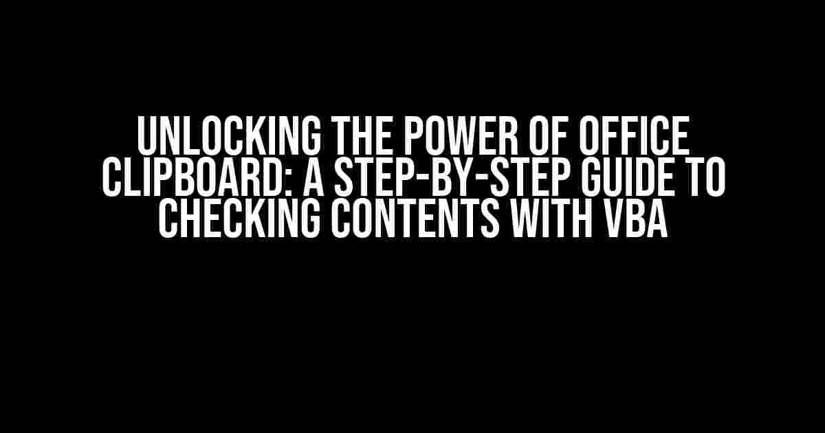 Unlocking the Power of Office Clipboard: A Step-by-Step Guide to Checking Contents with VBA