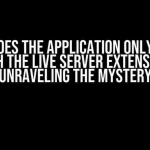 Why Does the Application Only Work with the Live Server Extension? Unraveling the Mystery