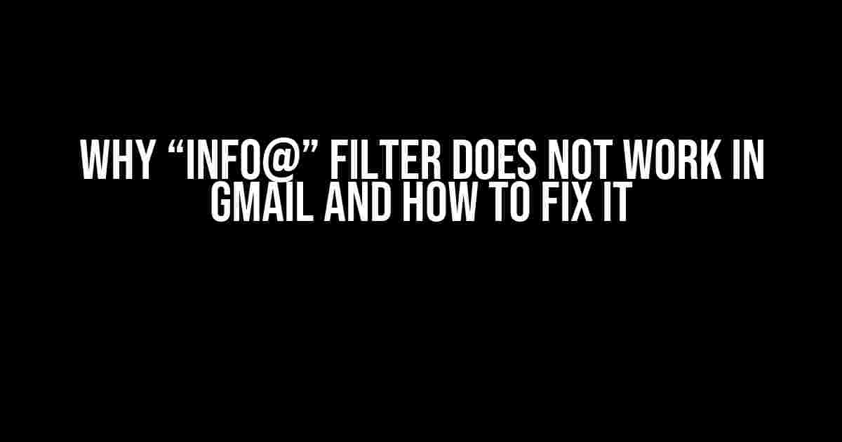 Why “info@” Filter Does Not Work in Gmail and How to Fix It